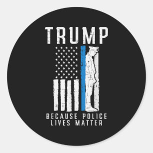 Because Police Lives Pro Trump Thin Blue Line Us F Classic Round Sticker