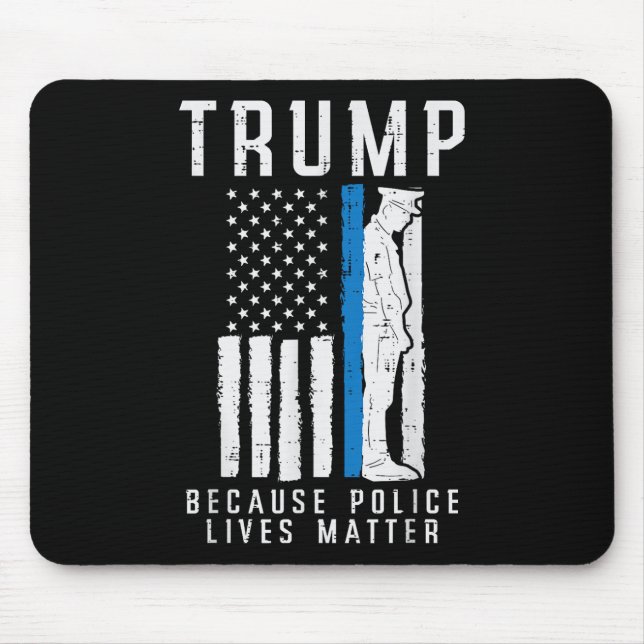 Because Police Lives Pro Trump Thin Blue Line Us F Mouse Pad (Front)