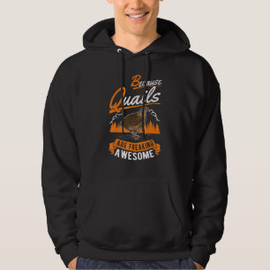 Because Quails Are Freaking Awesome Quail Hoodie