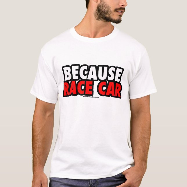 Because Race Car (Light) T-Shirt (Front)