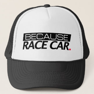 Because Race Car Trucker Hat