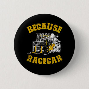 Because Racecar Funny Forklift Operator Driver Gif 6 Cm Round Badge