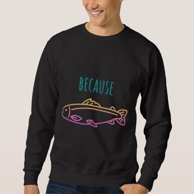 Because Rainbow Trout Fishing V Sweatshirt (Front)