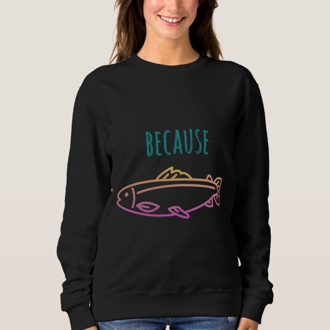 Because Rainbow Trout Fishing V Sweatshirt (Front)