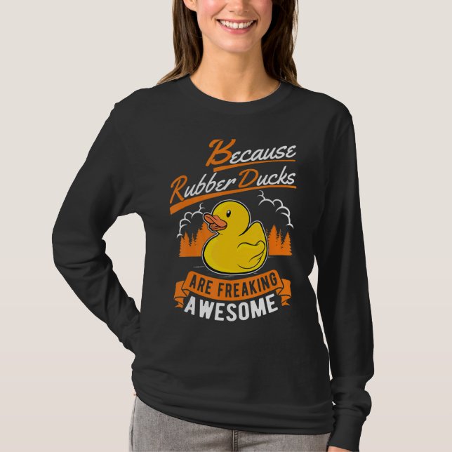 Because Rubber Ducks Are Freaking Awesome Rubber D T-Shirt (Front)