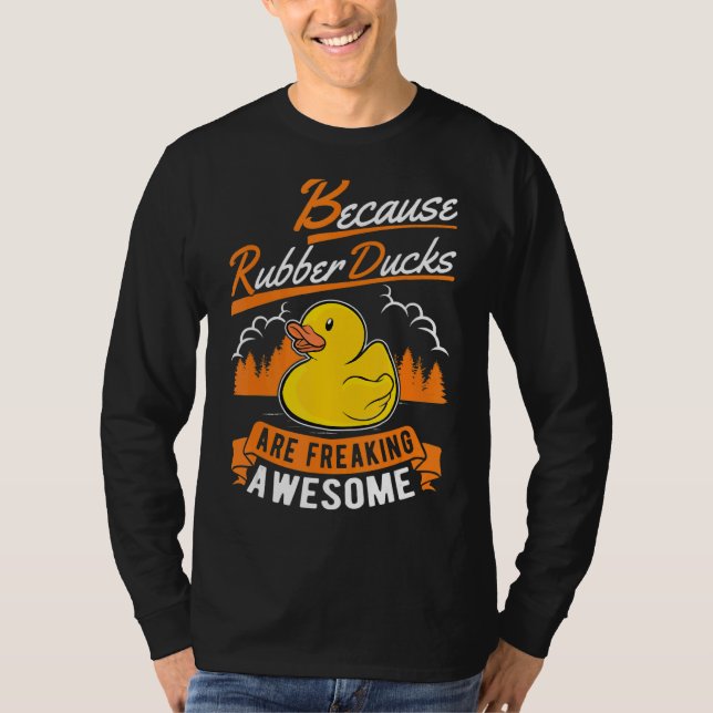 Because Rubber Ducks Are Freaking Awesome Rubber D T-Shirt (Front)