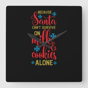 because santa cant survive on milk and cookies alo square wall clock