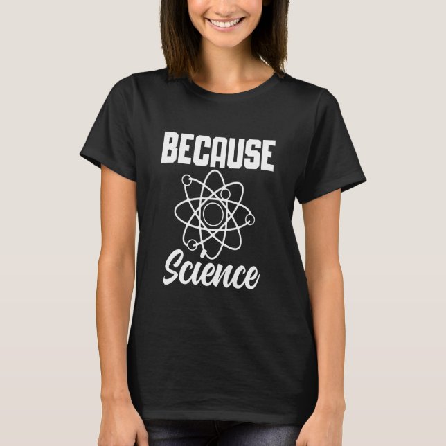 Because Science 1 T-Shirt (Front)