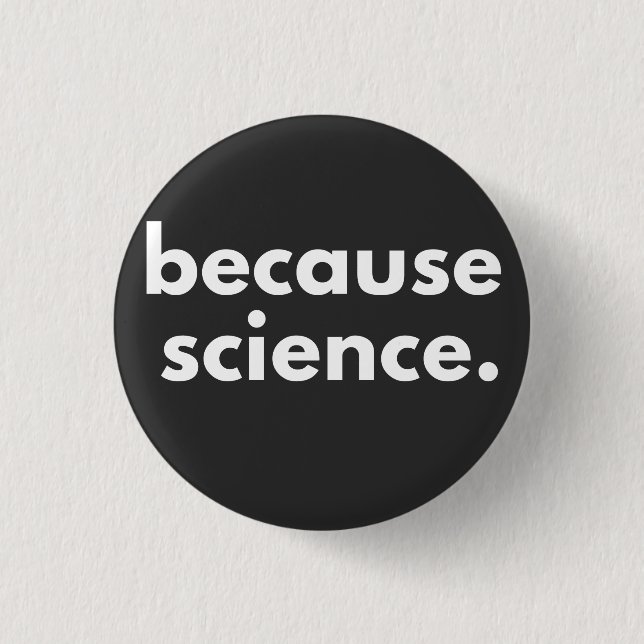 Because Science 3 Cm Round Badge (Front)