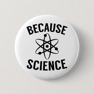 Because Science 6 Cm Round Badge