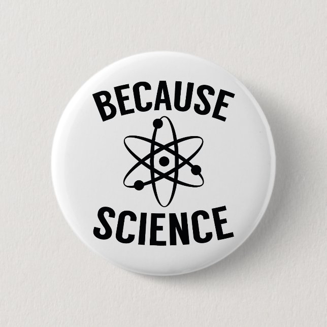 Because Science 6 Cm Round Badge (Front)