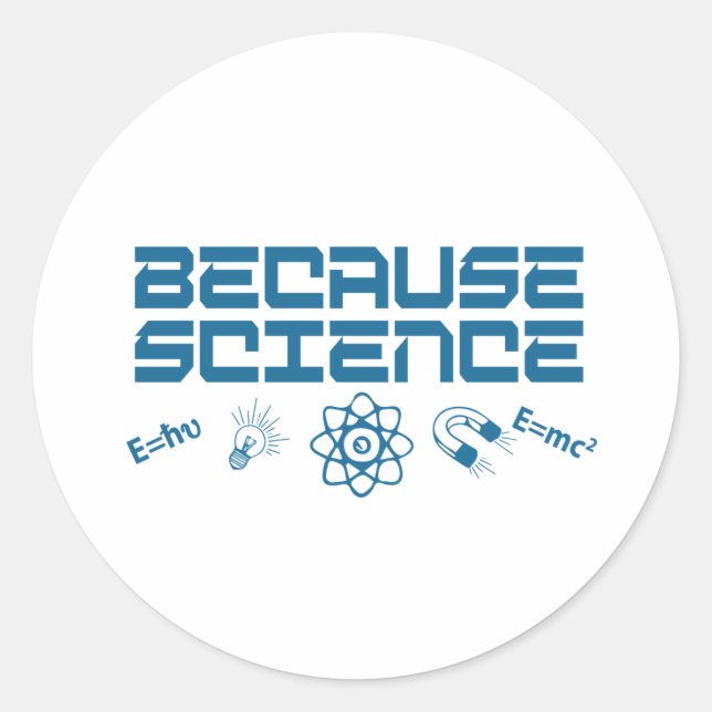 Because Science Classic Round Sticker (Front)