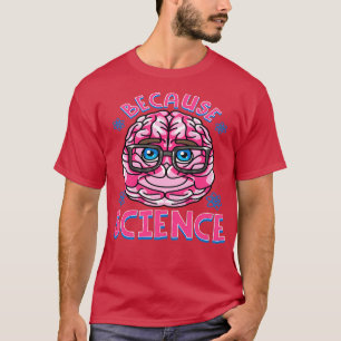 Because Science Classic TShirt