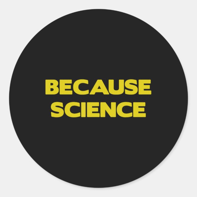 Because Science Earth Science Teach Teacher Climat Classic Round Sticker (Front)