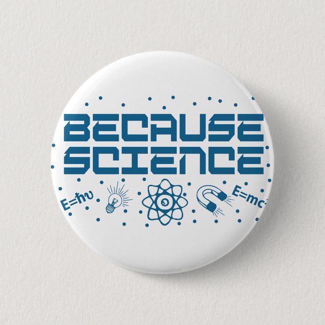 Because Science Funny 6 Cm Round Badge (Front)
