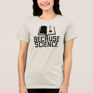 Because Science, Funny Biology Chemistry Tri-Blend Shirt