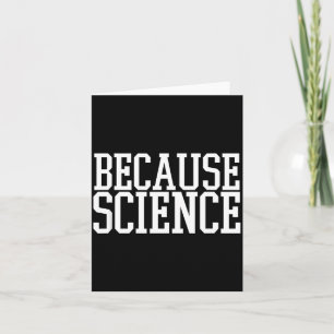 Because Science Funny Saying Mens And Women Shirt  Card