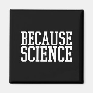 Because Science Funny Saying Mens And Women Shirt  Magnet