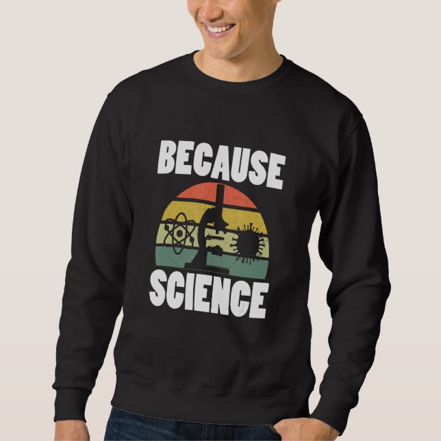 Because Science Funny Science Sweatshirt (Front)