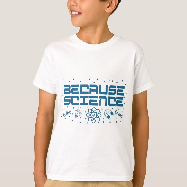 Because Science Funny T-Shirt (Front)