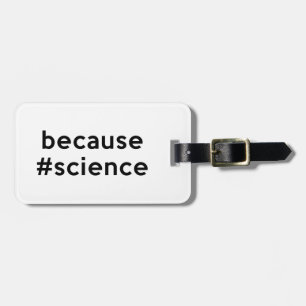 Because Science Luggage Tag