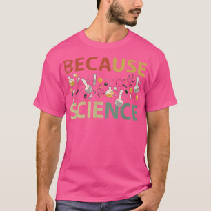 Because Science Retro Vintage Teacher Student 133 T-Shirt