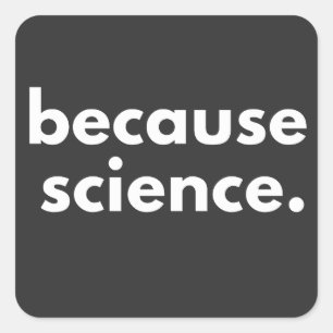 Because Science Square Sticker