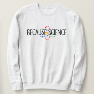 Because Science Sweatshirt