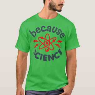 Because Science T-Shirt