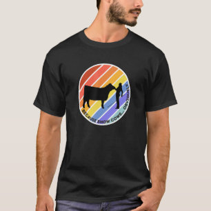 Because Show Cows Obviously Fun Cattle Showing F T-Shirt