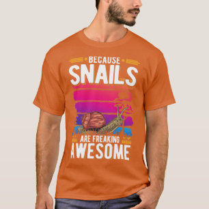 Because Snails Are Freaking Awesome Snail7 T-Shirt