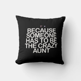 Because Someone Has To Be Crazy Aunt Gift For Aunt Cushion