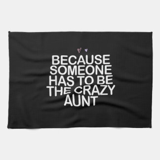Because Someone Has To Be Crazy Aunt Gift For Aunt Tea Towel