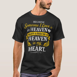 Because Someone I Love Is In Heaven There's A T-Shirt