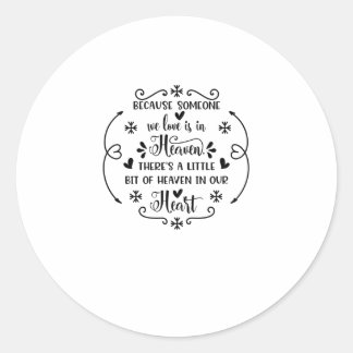 Because someone we love is in heaven, there's a li classic round sticker