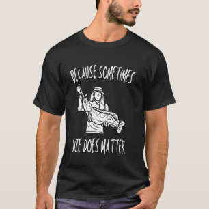 Because Sometimes Size Does Matter Love Hook Fish T-Shirt