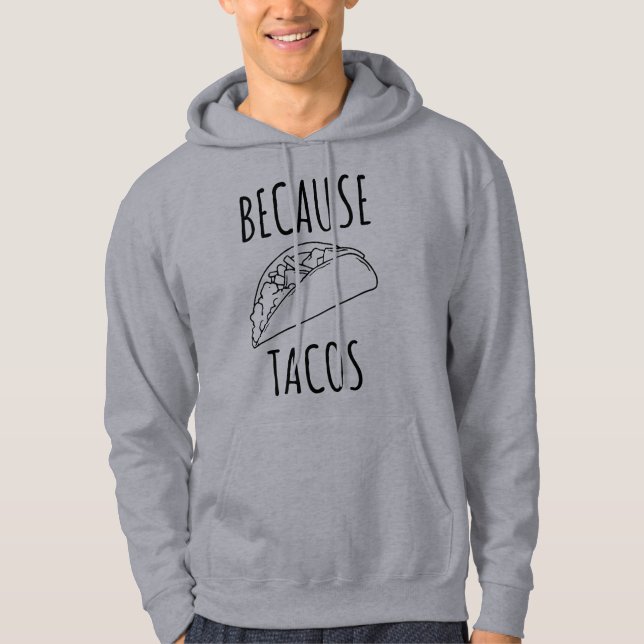 Because Tacos    Hoodie (Front)