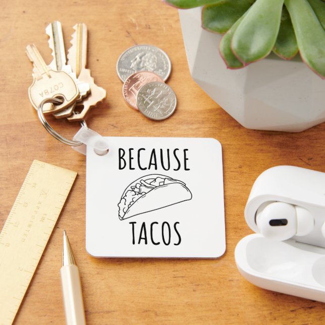 Because Tacos   Key Ring (Desk)