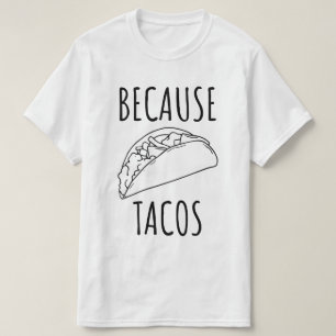 Because Tacos T-Shirt