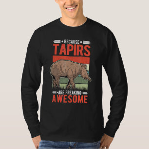 Because Tapirs Are Freaking Awesome Tapir T-Shirt