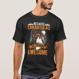 Because Tarantulas Are Freaking Awesome Tarantula T-Shirt