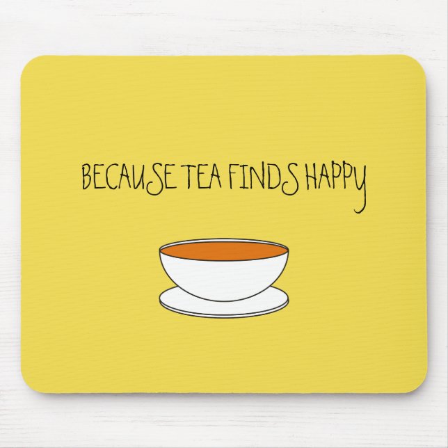 Because tea finds happy slogan, Japanese style cup Mouse Pad (Front)