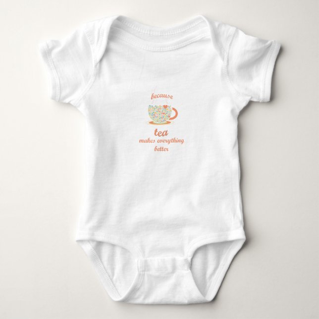 Because Tea Makes Everything Better Baby Bodysuit (Front)