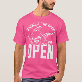 Because The Door Was Open Funny Parachuting Skydiv T-Shirt