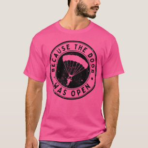 Because The Door Was Open Parachuting Skydiving T-Shirt