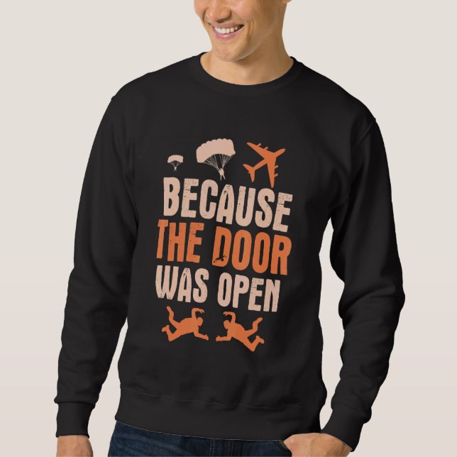 Because The Door Was Open Skydive Parachuting Sweatshirt (Front)