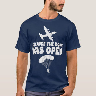 Because The Door Was Open Skydive Parachuting T-Shirt