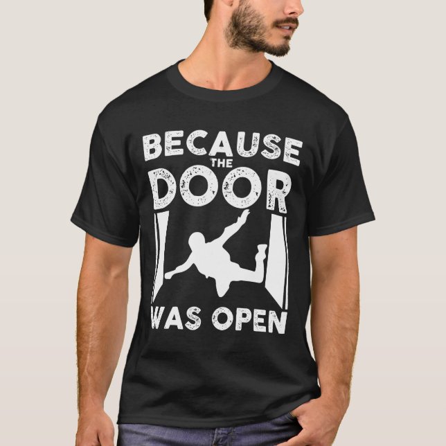 Because The Door Was Open Skydiver Skydiving Tee (Front)