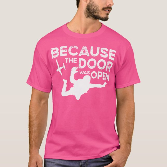 Because The Door Was Open Skydiving Parachuting Lo T-Shirt (Front)