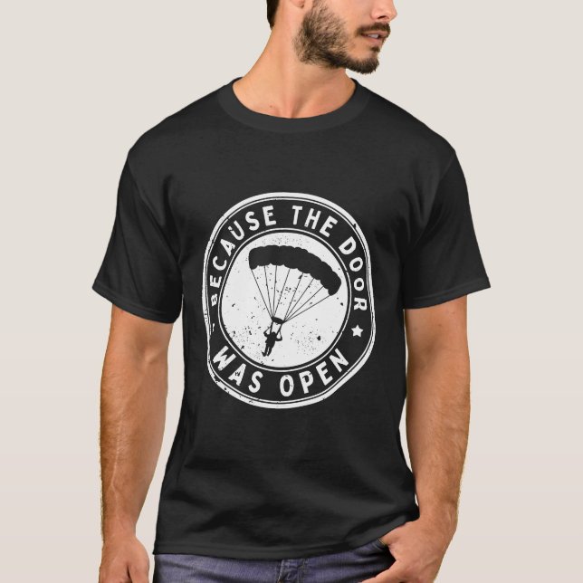 Because The Door Was Open Skydiving Parachuting T-Shirt (Front)